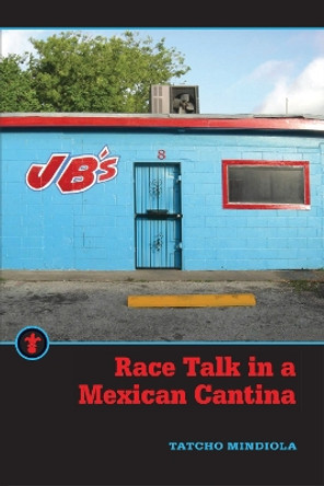 Race Talk in a Mexican Cantina by Tatcho Mindiola 9781611863994