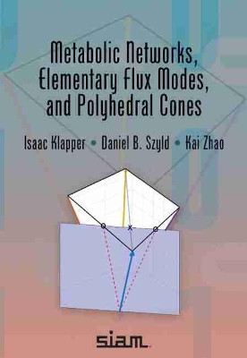 Metabolic Networks, Elementary Flux Modes, and Polyhedral Cones by Isaac Klapper 9781611976526