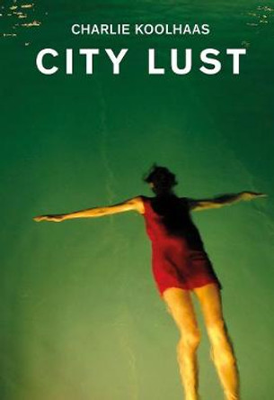 City Lust: London Guangzhou Lagos Dubai Houston by Charlie Koolhaas