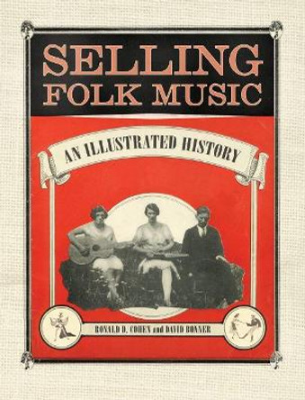 Selling Folk Music: An Illustrated History by Ronald D. Cohen 9781496837936