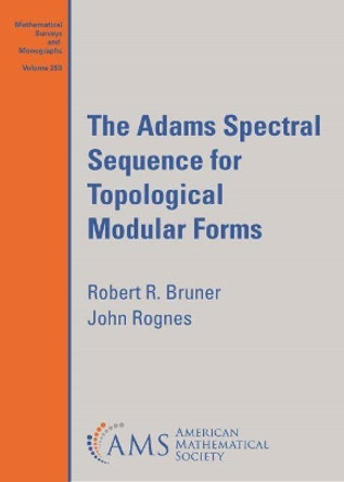 The Adams Spectral Sequence for Topological Modular Forms by Robert R. Bruner 9781470456740