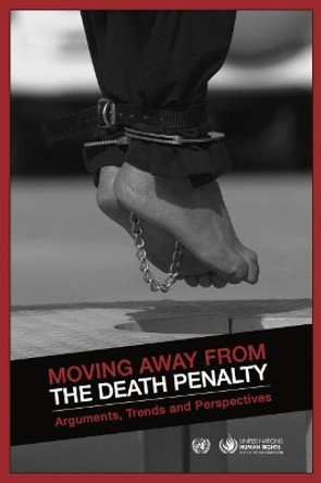 Moving away from the death penalty: arguments, trends and perspectives by United Nations: Office of the High Commissioner for Human Rights 9789211542158