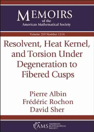 Resolvent, Heat Kernel, and Torsion Under Degeneration to Fibered Cusps by Pierre Albin 9781470444228