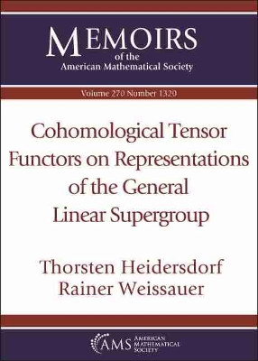 Cohomological Tensor Functors on Representations of the General Linear Supergroup by Thorsten Heidersdorf 9781470447144