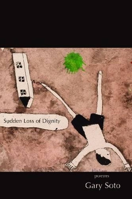 Sudden Loss of Dignity by Gary Soto 9781622880058