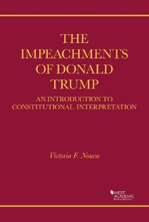 The Impeachment Trials of Donald Trump: An Introduction to Constitutional Argument by Victoria F. Nourse 9781647083496