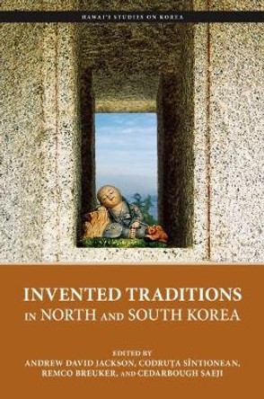 Invented Traditions in North and South Korea by Andrew David Jackson 9780824890339