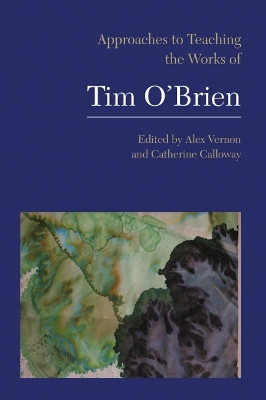 Approaches to Teaching the Works of Tim O'Brien by Alex Vernon 9781603290760