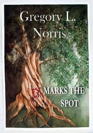 Ex Marks the Spot by Gregory L Norris 9781949116519