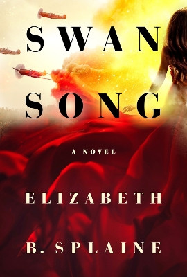 Swan Song: A Novel by Elizabeth B. Splaine 9781949116830