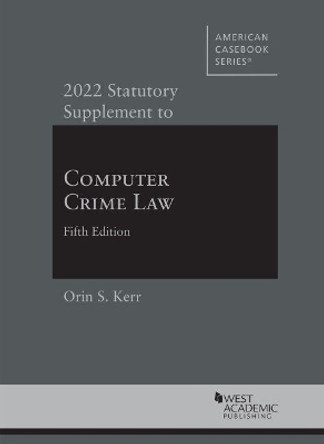 2022 Statutory Supplement to Computer Crime Law by Orin S. Kerr 9781647088651