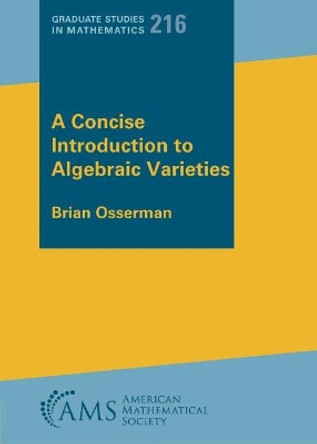 A Concise Introduction to Algebraic Varieties by Brian Osserman 9781470466657