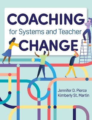 Coaching for Systems and Teacher Change by Jennifer D. Pierce 9781681254227