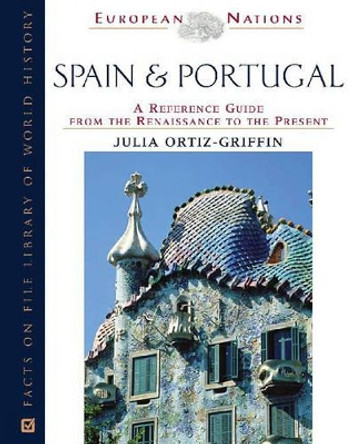 Spain and Portugal: A Reference Guide from the Renaissance to the Present by Julia. Ortiz Griffin 9780816045921