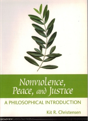 Non-violence, Peace and Justice: A Philosophical Introduction by Kit R. Christensen 9781551119960