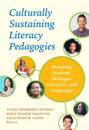 Culturally Sustaining Literacy Pedagogies: Honoring Students' Heritages, Literacies, and Languages by Susan Chambers Cantrell 9780807767030