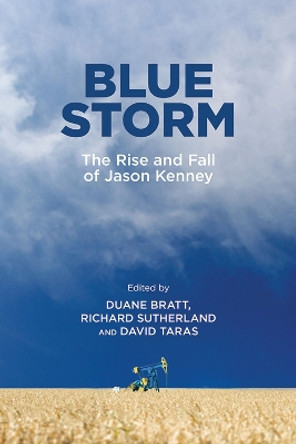 Blue Storm: The Rise and Fall of Jason Kenney by Duane Bratt 9781773854168