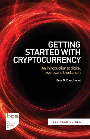 Getting Started with Cryptocurrency: An introduction to digital assets and blockchain by Kate R Baucherel 9781780176451