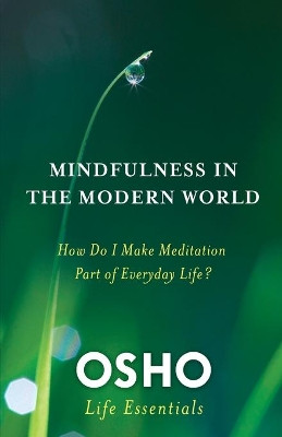 Mindfulness in the Modern World: How Do I Make Meditation Part of Everyday Life? by Osho 9780312595517