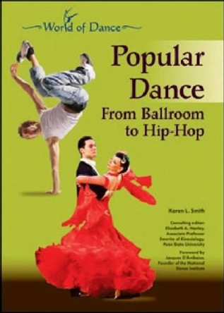 POPULAR DANCE: FROM BALLROOM TO HIP-HOP by Karen Lynn Smith 9781604134841