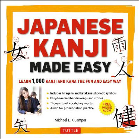 Japanese Kanji Made Easy: Learn 1,000 Kanji and Kana the Fun and Easy Way (Includes Audio CD) by Michael L. Kluemper