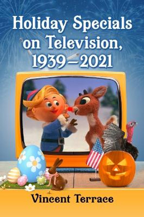 Holiday Specials on Television, 1939-2021 by Vincent Terrace 9781476689692