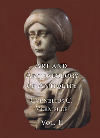 Art and Archaeology of Antiquity Volume II by Cornelius C Vermeule 9781899828807