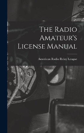 The Radio Amateur's License Manual by American Radio Relay League 9781014131454