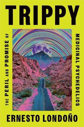Trippy: The Peril and Promise of Medicinal Psychedelics by Ernesto Londo�o 9781250878540