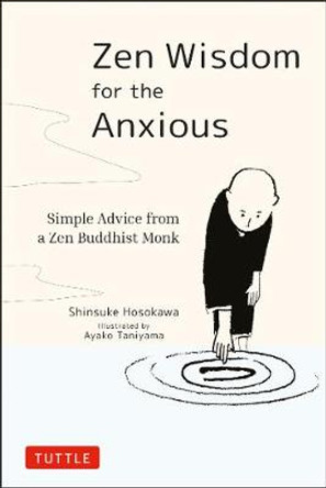 Zen Wisdom for the Anxious: Simple Advice from a Zen Buddhist Monk by Shinsuke Hosokawa