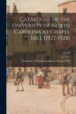 Catalogue of the University of North Carolina at Chapel Hill [1927-1928]; no.252 by University of North Carolina at Chape 9781014063700