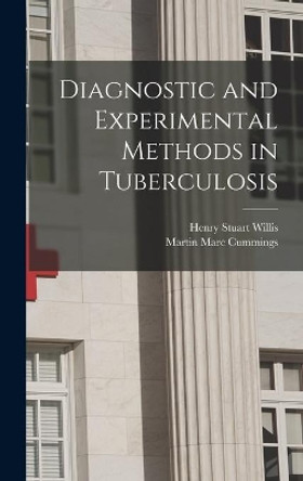 Diagnostic and Experimental Methods in Tuberculosis by Henry Stuart B 1891 Willis 9781014104281