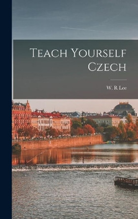 Teach Yourself Czech by W R Lee 9781014086303