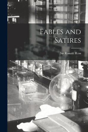 Fables and Satires by Sir Ronald Ross 9781014095640