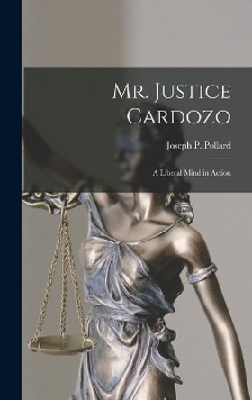 Mr. Justice Cardozo: a Liberal Mind in Action by Joseph P (Joseph Percival) Pollard 9781014108357