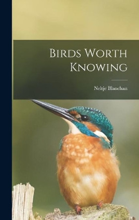 Birds Worth Knowing by Neltje 1865-1918 Blanchan 9781014022394