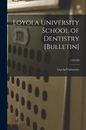 Loyola University School of Dentistry [Bulletin]; 1929-30 by La ) Loyola University (New Orleans 9781014716835