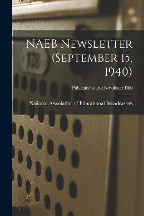 NAEB Newsletter (September 15, 1940) by National Association of Educational B 9781014200426