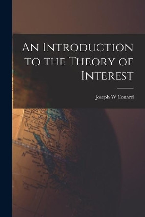 An Introduction to the Theory of Interest by Joseph W Conard 9781014221278