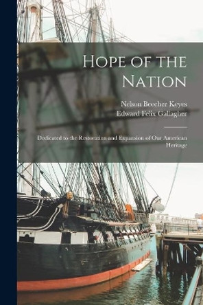 Hope of the Nation: Dedicated to the Restoration and Expansion of Our American Heritage by Nelson Beecher 1894-1958 Keyes 9781014174987