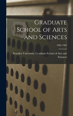 Graduate School of Arts and Sciences; 1980-1981 by Brandeis University Graduate School of 9781014253699