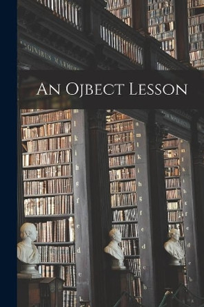 An Ojbect Lesson [microform] by Anonymous 9781014187314