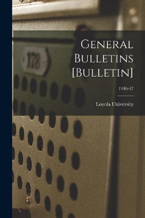 General Bulletins [Bulletin]; 1946-47 by La ) Loyola University (New Orleans 9781014193124