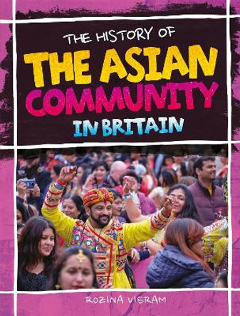 The History of the Asian Community in Britain by Rozina Visram