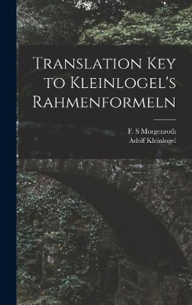 Translation Key to Kleinlogel's Rahmenformeln by F S Morgenroth 9781014193490