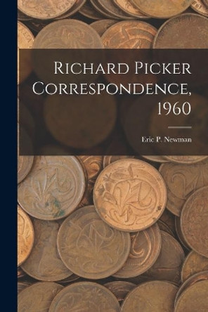 Richard Picker Correspondence, 1960 by Eric P Newman 9781014193810