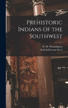 Prehistoric Indians of the Southwest by H M (Hannah Marie) 191 Wormington 9781014246547