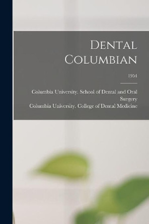 Dental Columbian; 1954 by Columbia University School of Dental 9781014842961