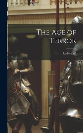 The Age of Terror by Leslie 1905-1985 Paul 9781014292629