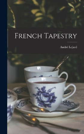 French Tapestry by André 1899-1974 Lejard 9781014239099